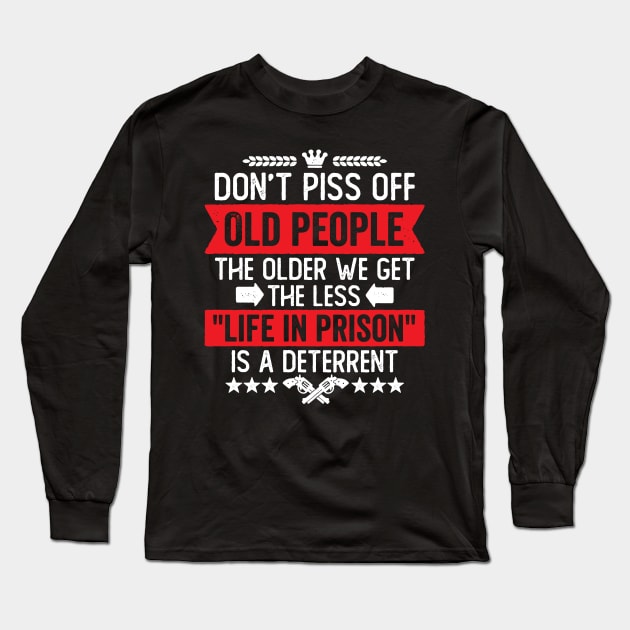 Don't Piss Off Old People Funny Saying Long Sleeve T-Shirt by DetourShirts